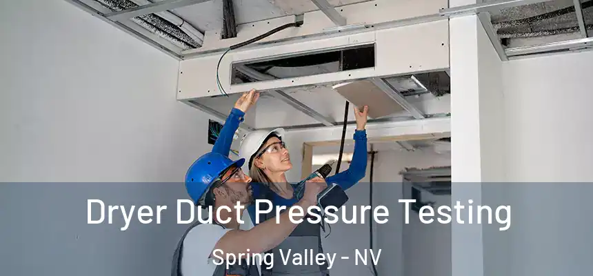  Dryer Duct Pressure Testing Spring Valley - NV