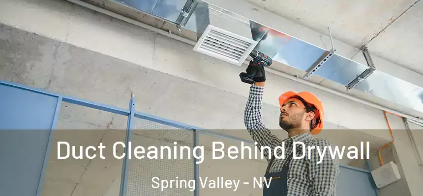 Duct Cleaning Behind Drywall Spring Valley - NV