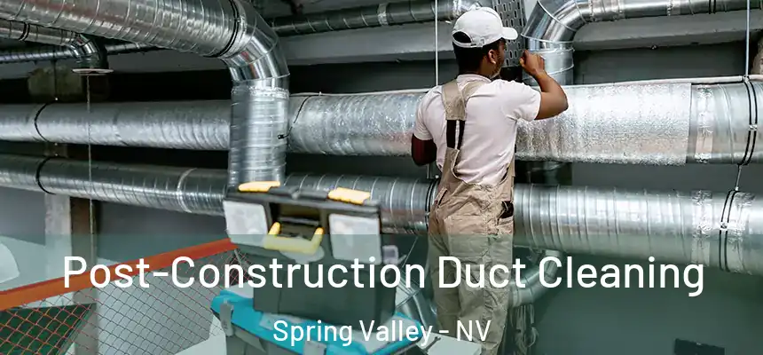 Post-Construction Duct Cleaning Spring Valley - NV