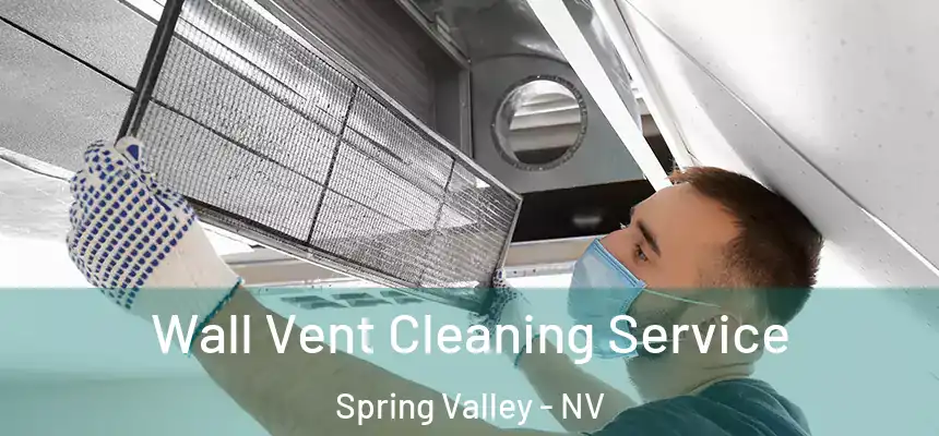 Wall Vent Cleaning Service Spring Valley - NV